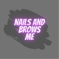 Nails and Brows Me